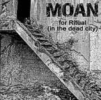 Moan : For Ritual (in the Dead City)